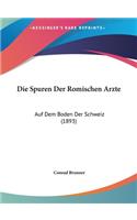 Die Spuren Der Romischen Arzte: Auf Dem Boden Der Schweiz (1893)