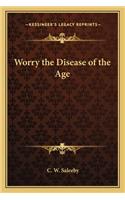 Worry the Disease of the Age