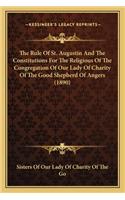 Rule of St. Augustin and the Constitutions for the Religious of the Congregation of Our Lady of Charity of the Good Shepherd of Angers (1890)