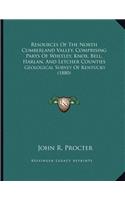 Resources Of The North Cumberland Valley, Comprising Parts Of Whitley, Knox, Bell, Harlan, And Letcher Counties
