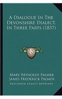 Dialogue in the Devonshire Dialect, in Three Parts (1837)