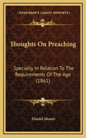 Thoughts on Preaching: Specially in Relation to the Requirements of the Age (1861)
