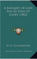 A Bouquet Of Love For An Heir Of Glory (1862)