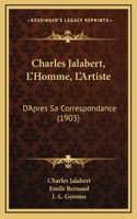 Charles Jalabert, L'Homme, L'Artiste