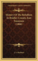 History Of The Rebellion In Bradley County, East Tennessee (1866)