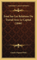 Essai Sur Les Relations Du Travail Avec Le Capital (1846)