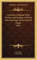 Two Letters, In Relation To The Doctrines And Condition, As Well As Order And Usages, Of The Society Of Friends (1844)
