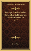 Beitrage Zur Geschichte Der Audientia Litterarum Contradictarum V1 (1897)