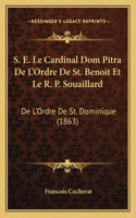 S. E. Le Cardinal Dom Pitra De L'Ordre De St. Benoit Et Le R. P. Souaillard