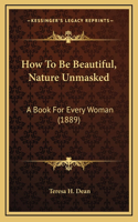 How To Be Beautiful, Nature Unmasked