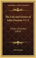 The Life and Errors of John Dunton V1-2: Citizen of London (1818)