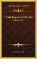 Francis Bacon's Secret Cipher in Macbeth