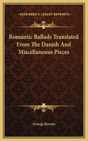 Romantic Ballads Translated From The Danish And Miscellaneous Pieces