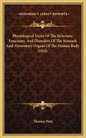 Physiological Views Of The Structure, Functions, And Disorders Of The Stomach And Alimentary Organs Of The Human Body (1824)