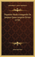 Disputatio Medica Inauguralis De Junipero Quam Auspiciis Divinis (1719)