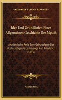 Idee Und Grundlinien Einer Allgemeinen Geschichte Der Mystik: Akademische Rede Zum Geburtsfeste Des Hochstseligen Grossherzogs Karl Friederich (1893)