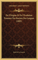 De L'Origine Et De L'Evolution Premiere Des Racines Des Langues (1895)