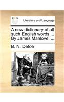 New Dictionary of All Such English Words ... by James Manlove, ...