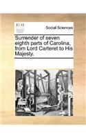 Surrender of Seven Eighth Parts of Carolina, from Lord Carteret to His Majesty.