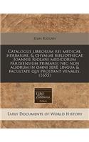 Catalogus Librorum Rei Medicae, Herbariae, & Chymiae Bibliothecae Joannis Riolani Medicorum Parisiensium Primarii; NEC Non Aliorum in Omni Sere Lingua & Facultate Qui Prostant Venales. (1655): (Latin)