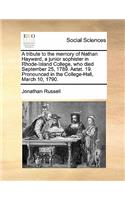 Tribute to the Memory of Nathan Hayward, a Junior Sophister in Rhode-Island College, Who Died September 25, 1789. Aetat. 19. Pronounced in the College-Hall, March 10, 1790.