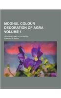Moghul Colour Decoration of Agra; Described and Illustrated Volume 1
