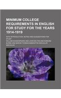 Minimum College Requirements in English for Study for the Years 1914-1919; With Introduction, Notes and Suggestions for Study