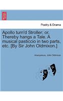 Apollo Turn'd Stroller; Or, Thereby Hangs a Tale. a Musical Pasticcio in Two Parts, Etc. [by Sir John Oldmixon.]: (English)