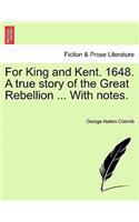 For King and Kent. 1648. a True Story of the Great Rebellion ... with Notes.