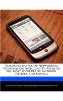 Exploring the Social Networking Phenomenon Including Thirteen of the Most Popular Like Facebook, Twitter, and Myspace