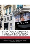 A Brief Guide to Cosmetics: History, Products, Brands and the Business of Beauty