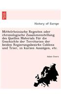 Mittelrheinische Regesten oder chronologische Zusammenstellung des Quellen Materials für die Geschichte der Territorien der beiden Regierungsbezirke Coblenz und Trier, in kurzen Auszügen, etc.