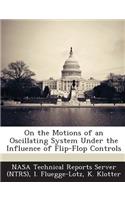 On the Motions of an Oscillating System Under the Influence of Flip-Flop Controls: (English)