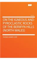 On the Igneous and Pyroclastic Rocks of the Berwyn Hills (North Wales)