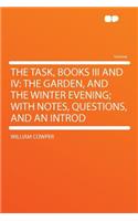 The Task, Books III and IV: The Garden, and the Winter Evening; With Notes, Questions, and an Introd(English)