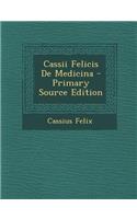 Cassii Felicis de Medicina - Primary Source Edition