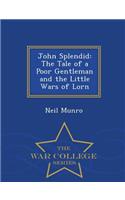 John Splendid: The Tale of a Poor Gentleman and the Little Wars of Lorn - War College Series