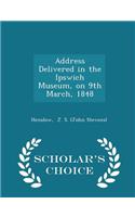 Address Delivered in the Ipswich Museum, on 9th March, 1848 - Scholar's Choice Edition