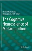 The Cognitive Neuroscience of Metacognition