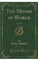 The Monks of World, Vol. 1 of 3: A Novel (Classic Reprint)