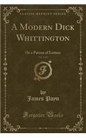 A Modern Dick Whittington, Vol. 2 of 2: Or a Patron of Letters (Classic Reprint)