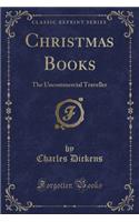 Christmas Books: The Uncommercial Traveller (Classic Reprint): The Uncommercial Traveller (Classic Reprint)