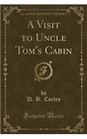 A Visit to Uncle Tom's Cabin (Classic Reprint)