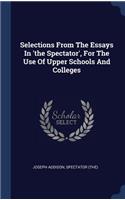 Selections From The Essays In 'the Spectator', For The Use Of Upper Schools And Colleges