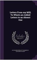 Letters From my Mill; To Which are Added Letters to an Absent One: (English)