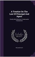 Treatise On The Law Of Principal And Agent: Chiefly With Reference To Mercantile Transactions