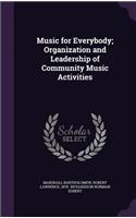 Music for Everybody; Organization and Leadership of Community Music Activities
