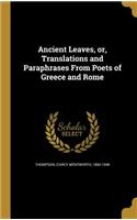 Ancient Leaves, or, Translations and Paraphrases From Poets of Greece and Rome