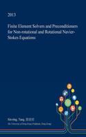 Finite Element Solvers and Preconditioners for Non-Rotational and Rotational Navier-Stokes Equations: (English)