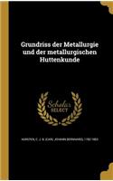Grundriss der Metallurgie und der metallurgischen Hüttenkunde